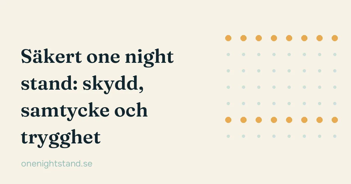 Säkert one night stand: skydd, samtycke och trygghet